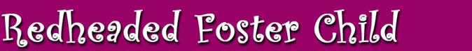 Redheaded Foster Child